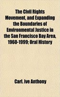 The Civil Rights Movement, and Expanding the Boundaries of Environmental Justice in the San Francisco Bay Area, 1960-1999; Oral History