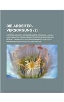 Die Arbeiter-Versorgung; Central-Organ Fur Das Gesamte Kranken-, Unfall- Und Invaliden-Versicherungswesen Im Deutschen Reiche. Organ Des Centralverban