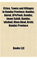Cities, Towns and Villages in Kunduz Province: Kunduz, Amrut, D?v?neh, Kunduz, Imam Sahib, Kunduz, 'Aliabad, Khan Abad, Archi, Kunduz Province(English)