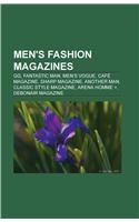 Men's Fashion Magazines Men's Fashion Magazines: GQ, Fantastic Man, Men's Vogue, Cafe Magazine, Sharp Magazingq, Fantastic Man, Men's Vogue, Cafe Magazine, Sharp Magazine, Another Man, Classic Styl(English)