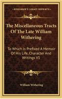 The Miscellaneous Tracts of the Late William Withering