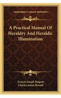 A Practical Manual Of Heraldry And Heraldic Illumination