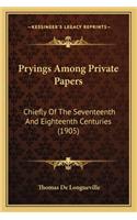 Pryings Among Private Papers