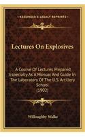 Lectures On Explosives: A Course Of Lectures Prepared Especially As A Manual And Guide In The Laboratory Of The U.S. Artillery School (1902)(English)