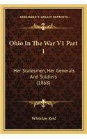 Ohio In The War V1 Part 1: Her Statesmen, Her Generals And Soldiers (1868)(English)