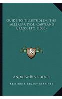 Guide To Tillietudlem, The Falls Of Clyde, Cartland Crags, Etc. (1883)
