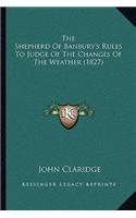 Shepherd of Banbury's Rules to Judge of the Changes of the Weather (1827)