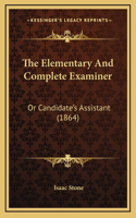 The Elementary and Complete Examiner: Or Candidate's Assistant (1864)