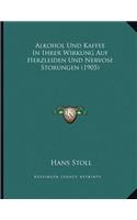 Alkohol Und Kaffee In Ihrer Wirkung Auf Herzleiden Und Nervose Storungen (1905)