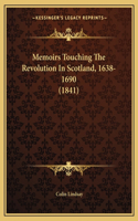 Memoirs Touching The Revolution In Scotland, 1638-1690 (1841)