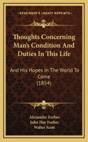 Thoughts Concerning Man's Condition And Duties In This Life
