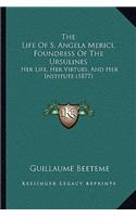 The Life Of S. Angela Merici, Foundress Of The Ursulines