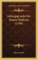Anfangsgrunde Der Reinen Mathesis (1790)