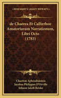 de Chaerea Et Callirrhoe Amatoriarum Narrationum, Libri Octo (1783)