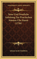 Neue Und Deutliche Anleitung Zur Practischen Sonnen-Uhr-Kunst (1726)