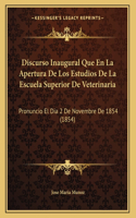 Discurso Inaugural Que En La Apertura De Los Estudios De La Escuela Superior De Veterinaria: Pronuncio El Dia 2 De Novembre De 1854 (1854)