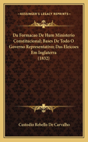 Da Formacao De Hum Ministerio Constitucional; Bases De Todo O Governo Representativo; Das Eleicoes Em Inglaterra (1832): (Portuguese)
