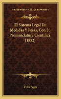 Sistema Legal De Medidas Y Pesas, Con Su Nomenclatura Cientifica (1852)