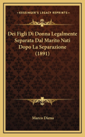 Dei Figli Di Donna Legalmente Separata Dal Marito Nati Dopo La Separazione (1891)