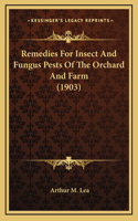 Remedies For Insect And Fungus Pests Of The Orchard And Farm (1903)