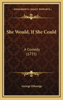 She Would, If She Could: A Comedy (1735)