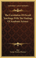 The Correlation Of Occult Teachings With The Findings Of Academic Science