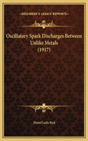 Oscillatory Spark Discharges Between Unlike Metals (1917)