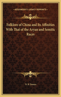 Folklore of China and Its Affinities With That of the Aryan and Semitic Races