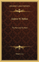 Andrew W. Mellon: The Man and His Work(English)