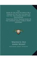The Book of the Path of Virtue or a Version of the Tao-Teh-King of Lao-Tze, the Chinese Mystic and Philosopher