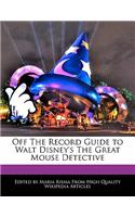Off the Record Guide to Walt Disney's the Great Mouse Detective