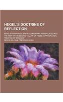 Hegel's Doctrine of Reflection; Being a Paraphrase and a Commentary Interpolated Into the Text of the Second Volume of Hegel's Larger Logic, Treating: (English)
