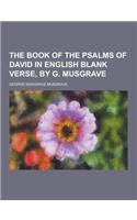 The Book of the Psalms of David in English Blank Verse, by G. Musgrave