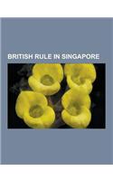 British Rule in Singapore: 1915 Singapore Mutiny, Anglo-Dutch Treaty of 1824, Arthur Young (Governor), Battle of Bukit Timah, Battle of Sarimbun(English)