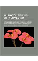 Allenatori Dell'u.S. Citta Di Palermo: Carmelo Di Bella, Delio Rossi, Walter Zenga, Allenatori Dell'unione Sportiva Citta Di Palermo(Italian)