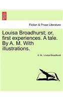 Louisa Broadhurst; Or, First Experiences. a Tale. by A. M. with Illustrations.