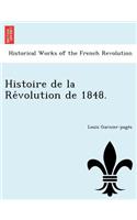 Histoire de La Re Volution de 1848.