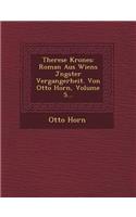 Therese Krones: Roman Aus Wiens J Ngster Vergangerheit. Von Otto Horn, Volume 5...