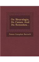 On Neuralagia, Its Causes and Its Remedies...: (English)
