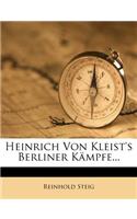 Heinrich Von Kleist's Berliner Kämpfe...