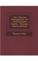 The Celestial Planispheres, or Astronomical Charts