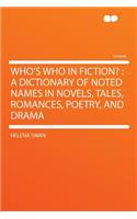 Who's Who in Fiction?: A Dictionary of Noted Names in Novels, Tales, Romances, Poetry, and Drama: A Dictionary of Noted Names in Novels, Tales, Romances, Poetry, and Drama