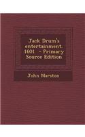 Jack Drum's Entertainment. 1601 - Primary Source Edition