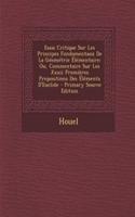 Essai Critique Sur Les Principes Fondamentaux de La Geometrie Elementaire: Ou, Commentaire Sur Les XXXII Premieres Propositions Des Elements D'Euclide - Primary Source Edition: Ou, Commentaire Sur Les XXXII Premieres Propositions Des Elements D'Euclide - Primary Source Edition