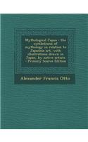 Mythological Japan: The Symbolisms of Mythology in Relation to Japanese Art, with Illustrations Drawn in Japan, by Native Artists(English)