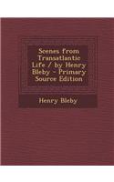 Scenes from Transatlantic Life / By Henry Bleby: (English)