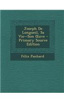 Joseph de Longueil, Sa Vie--Son Uve - Primary Source Edition: (French)