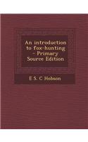 An Introduction to Fox-Hunting - Primary Source Edition