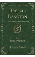 Breezie Langton, Vol. 2 of 3: A Story of Fifty-Two to Fifty-Five (Classic Reprint)(English)