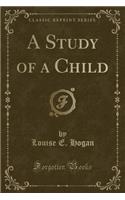 A Study of a Child (Classic Reprint)